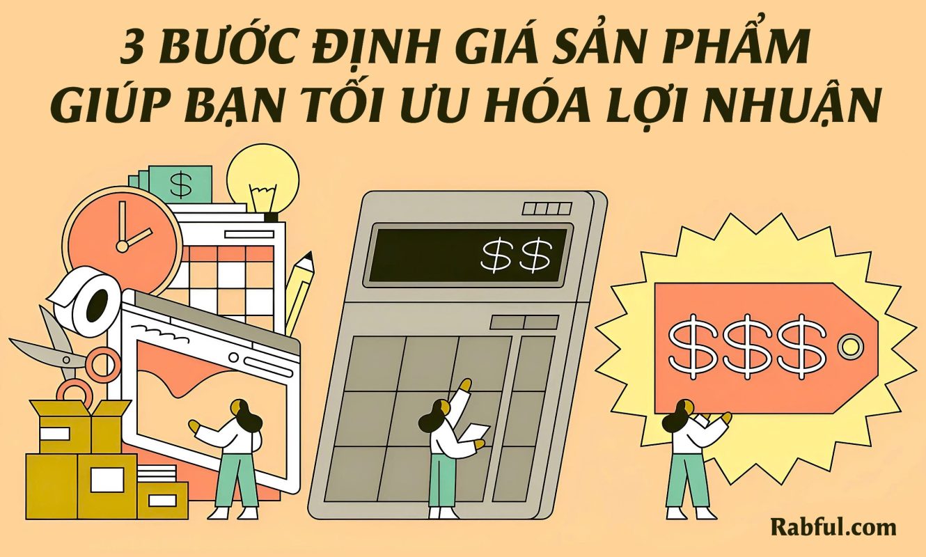 3 Bước Định Giá Sản Phẩm Giúp Bạn Tối Ưu Hóa Lợi Nhuận