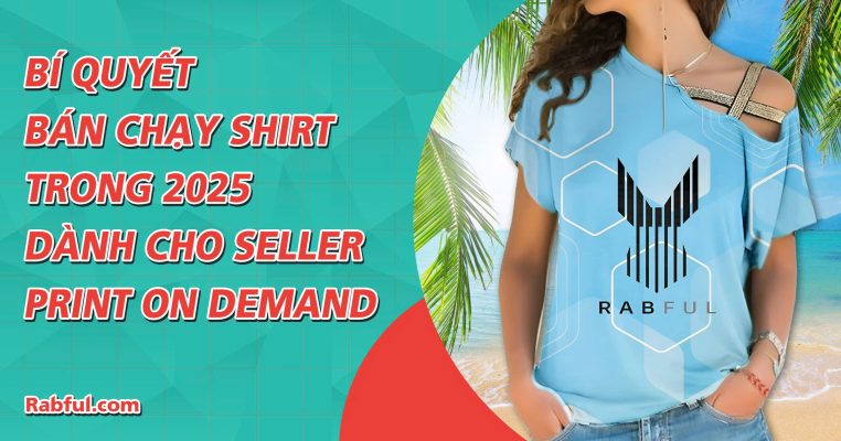 Bí quyết bán chạy Shirt trong 2025 dành cho Seller Print On Demand