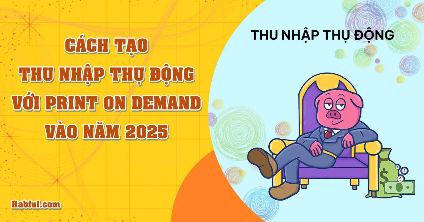 Cách tạo thu nhập thụ động với Print on Demand vào năm 2025