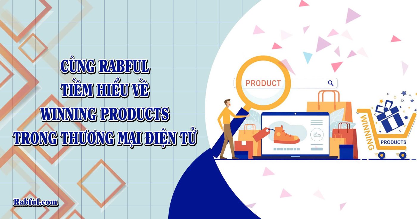 Cùng Rabful Tiềm Hiểu Về Winning Products Trong Thương Mại Điện Tử