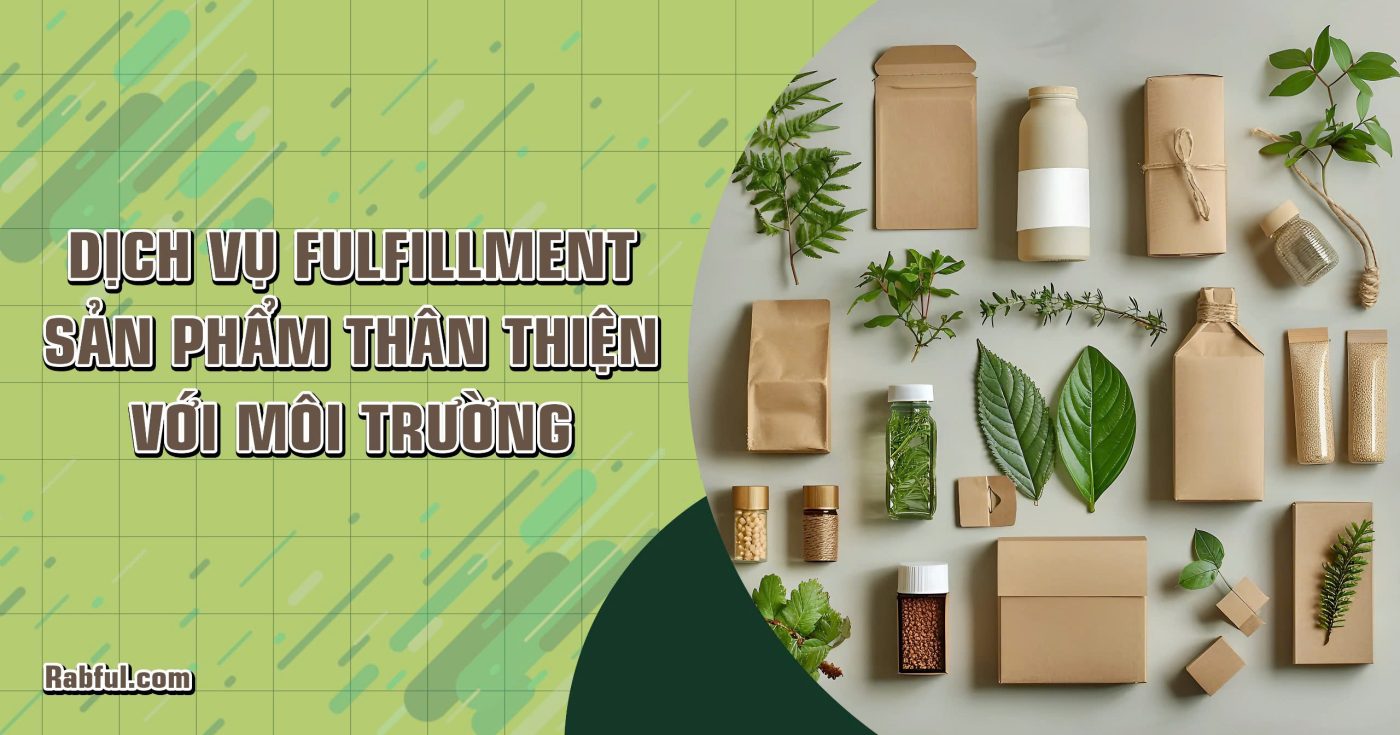 Dịch vụ fulfillment sản phẩm thân thiện với môi trường