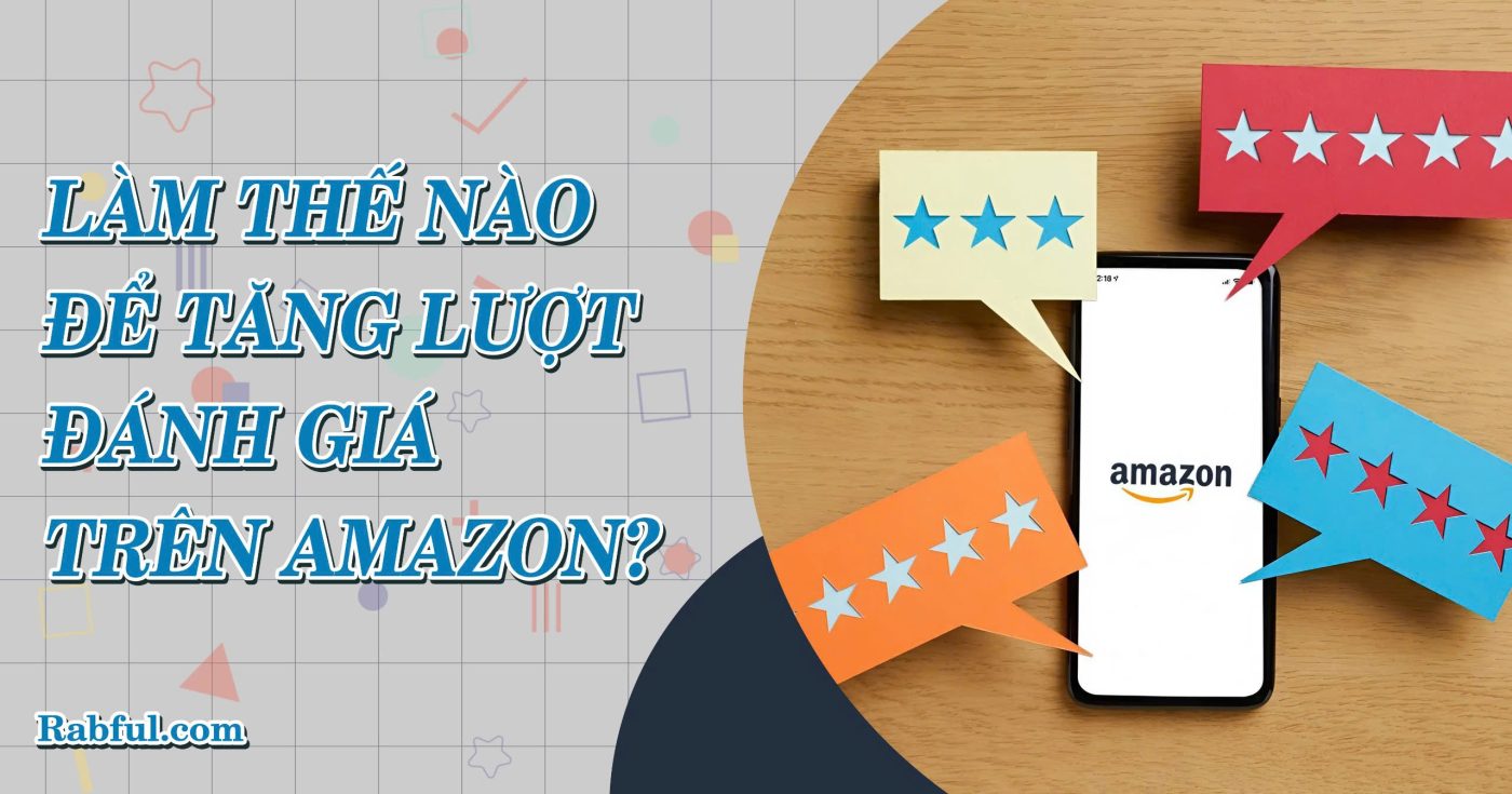 Làm Thế Nào Để Tăng Lượt Đánh Giá Trên Amazon?