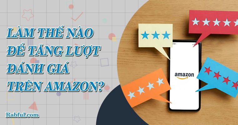 Làm Thế Nào Để Tăng Lượt Đánh Giá Trên Amazon?