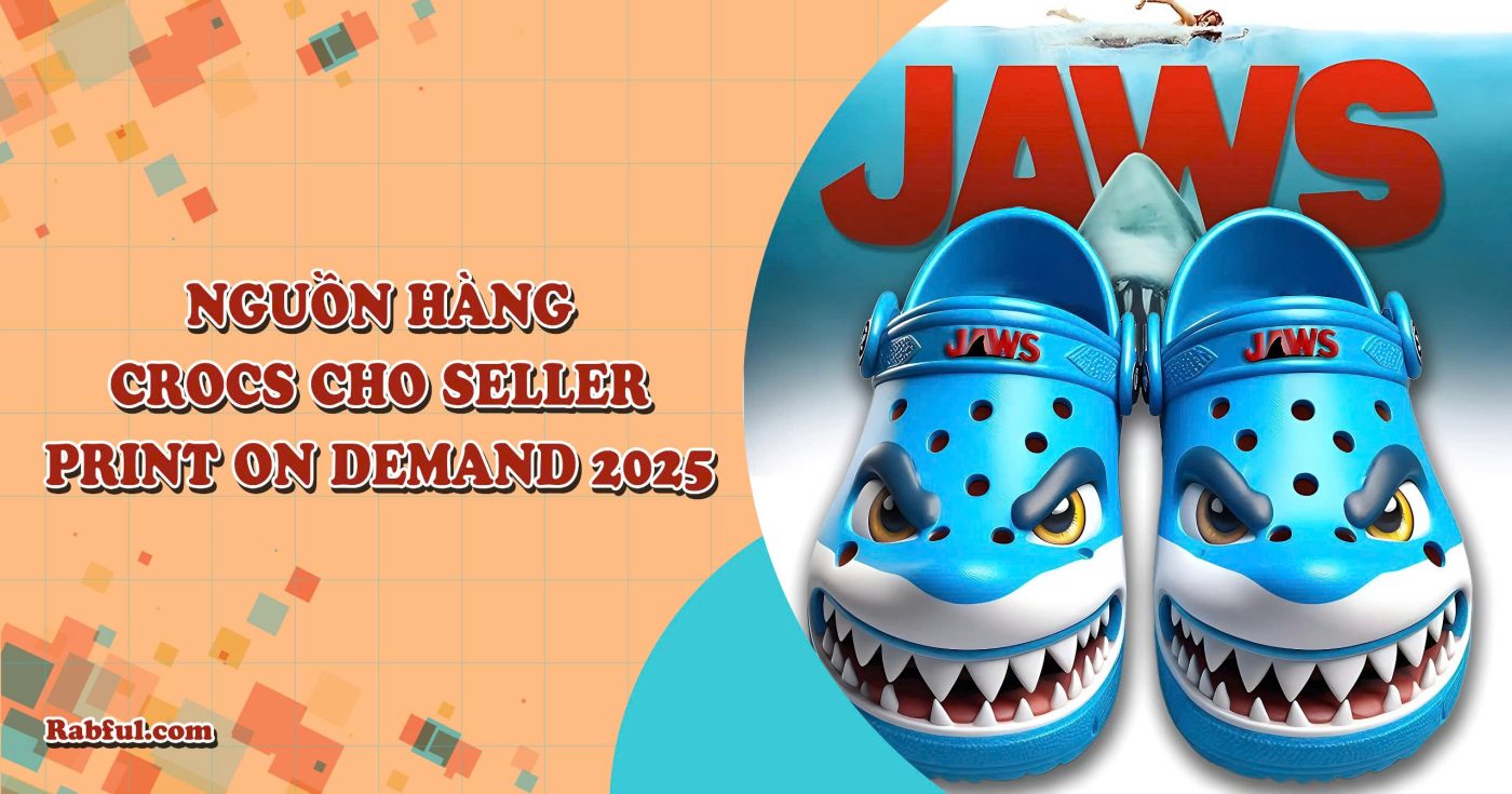Nguồn Hàng Crocs Cho Seller Print On Demand 2025