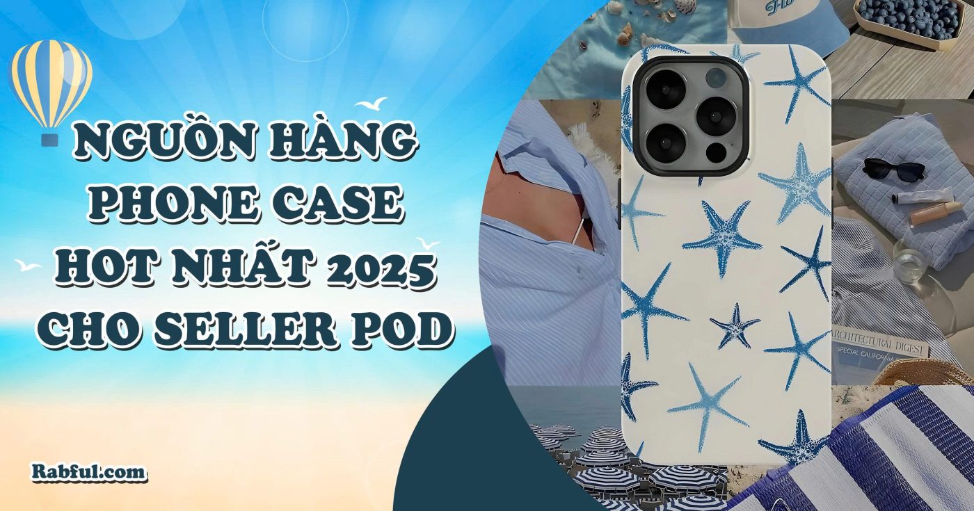 Nguồn Hàng Phone Case Hot Nhất 2025 Cho Seller POD