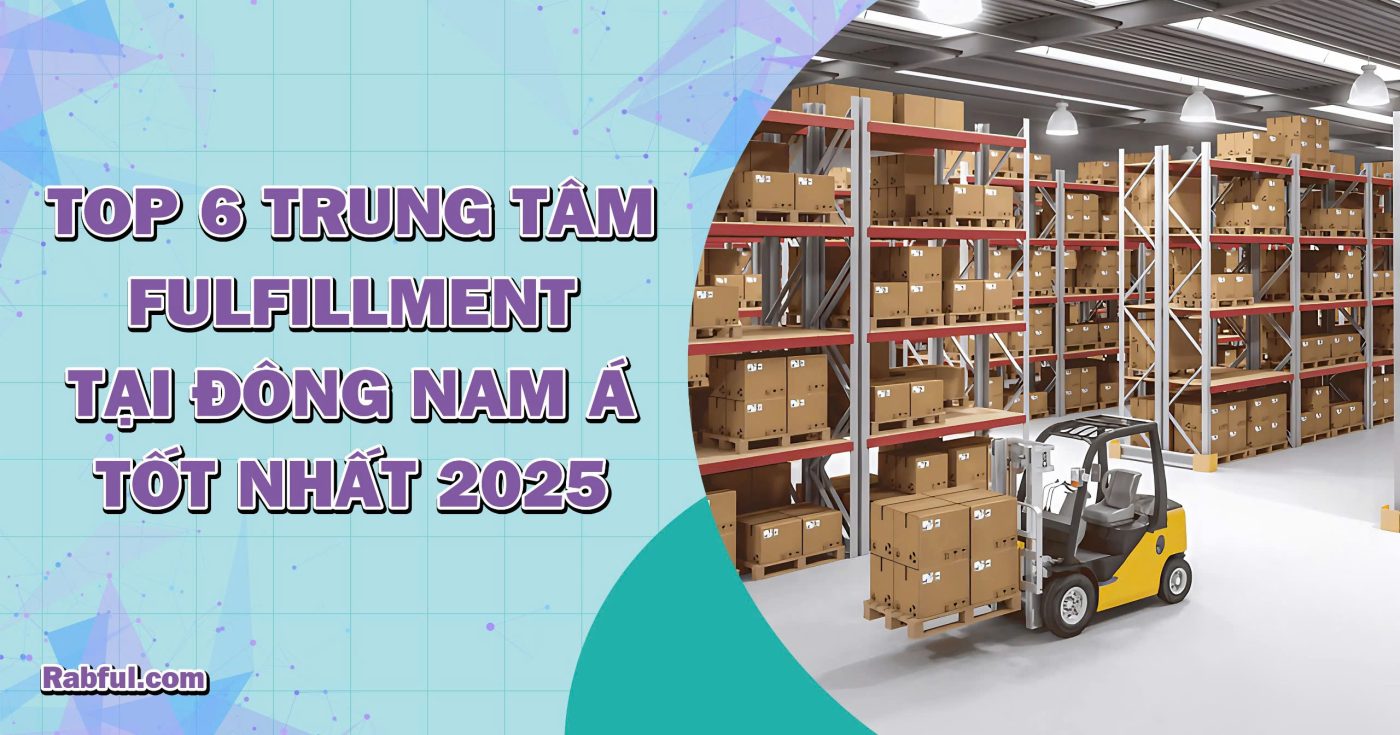 Top 6 trung tâm Fulfillment tại Đông Nam Á tốt nhất 2025