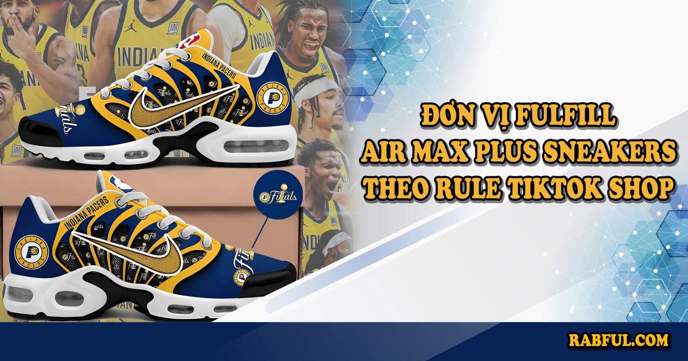 Đơn vị fulfill Air Max Plus Sneakers theo rule TikTok Shop