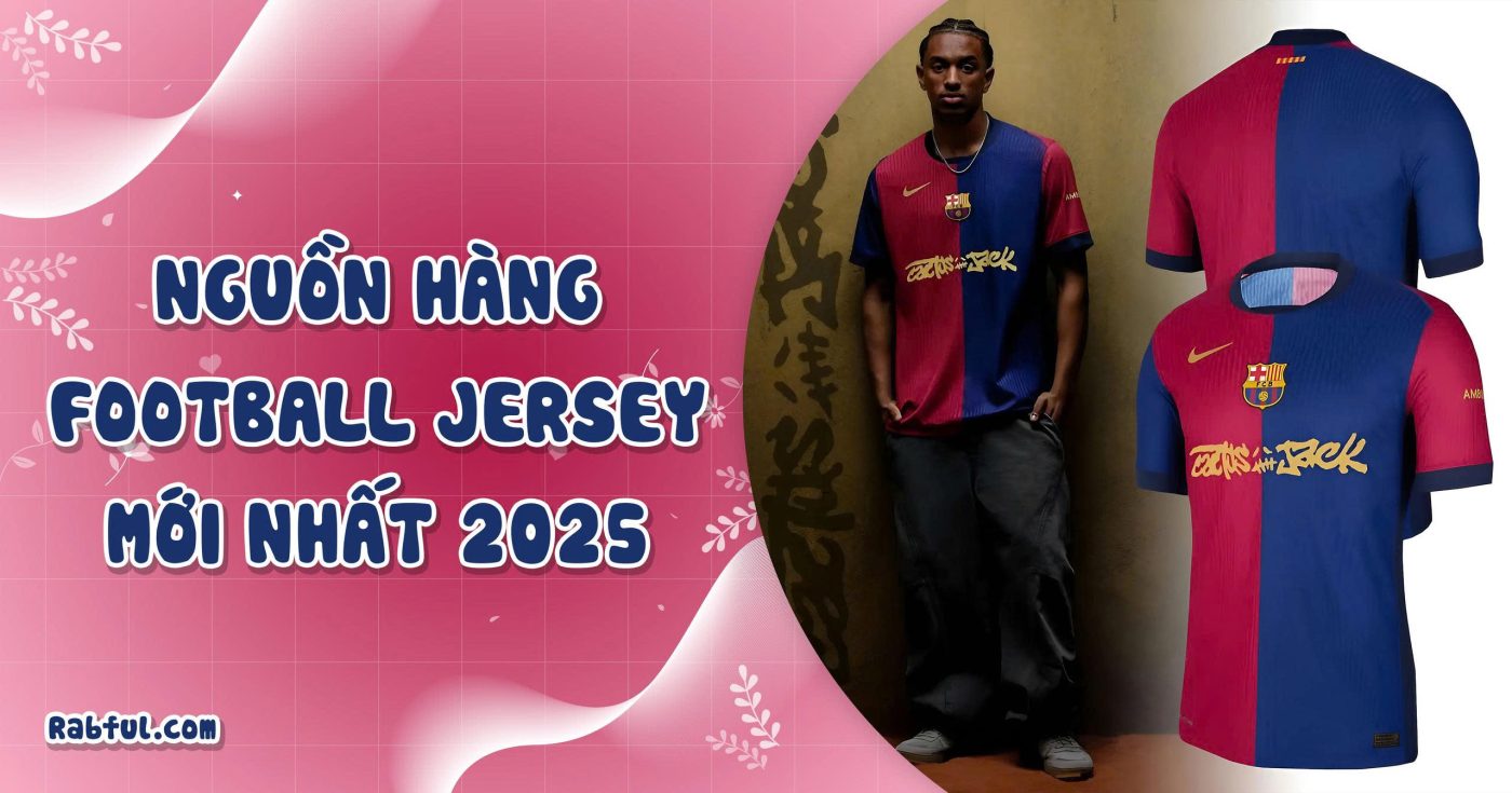 Nguồn Hàng Football Jersey Mới Nhất 2025