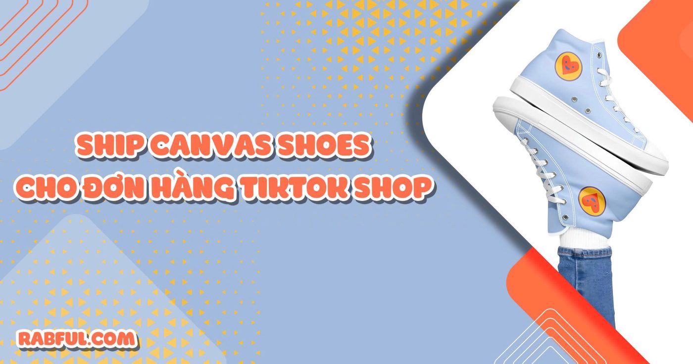 Ship Canvas Shoes Cho Đơn Hàng Tiktok Shop