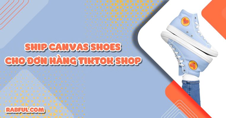 Ship Canvas Shoes Cho Đơn Hàng Tiktok Shop