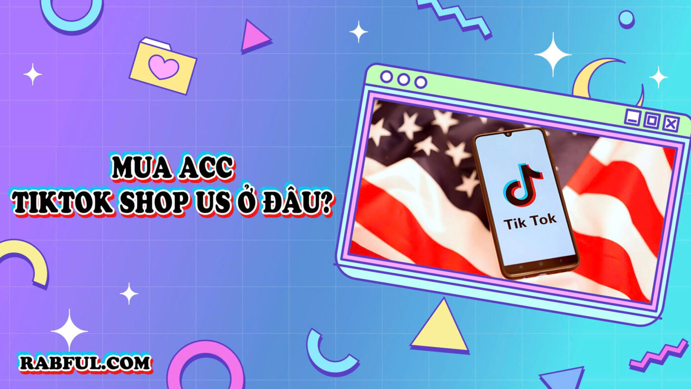 Mua Acc TikTok Shop US Ở Đâu?