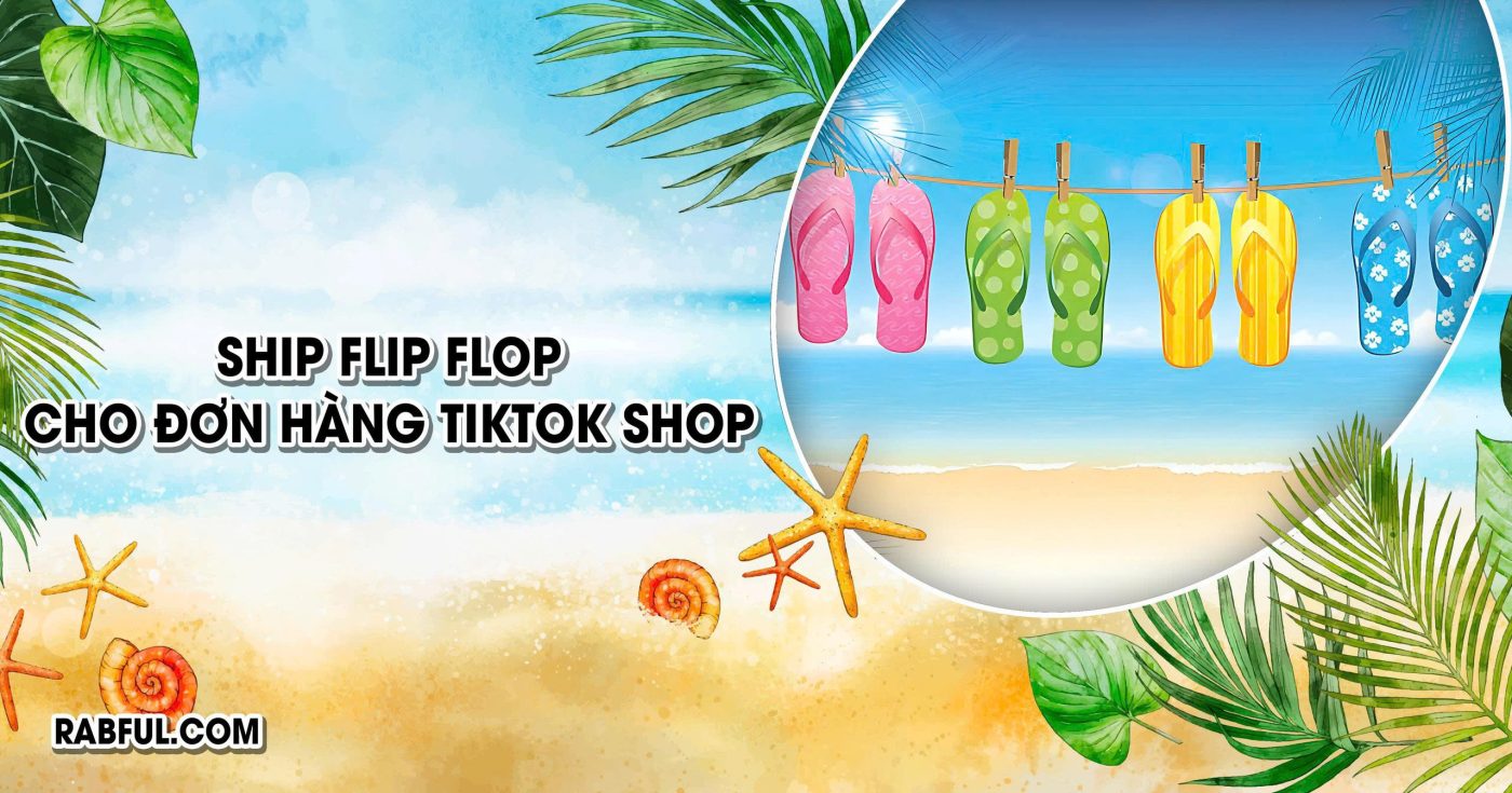 Ship Flip Flop Cho Đơn Hàng Tiktok Shop
