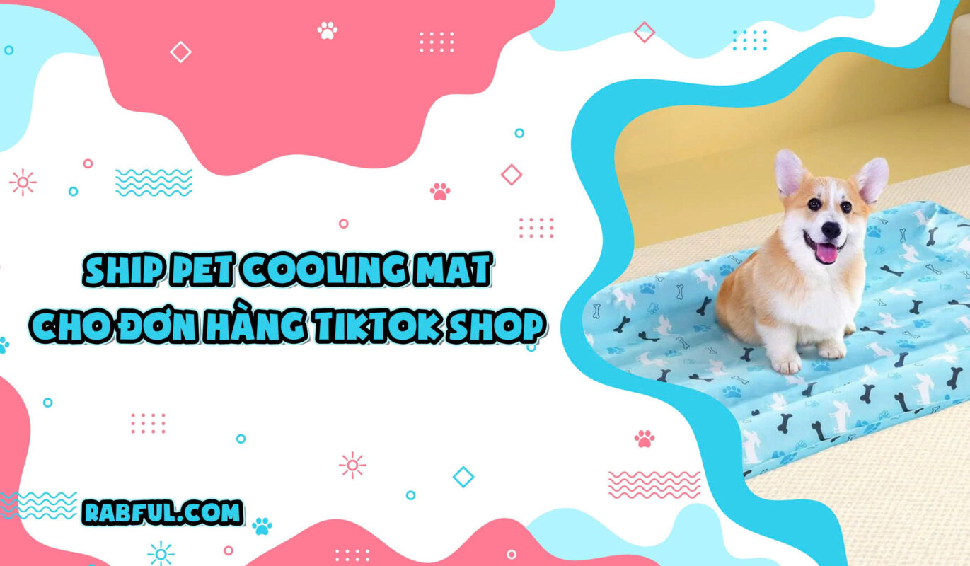 Ship Pet Cooling Mat Cho Đơn Hàng TikTok Shop