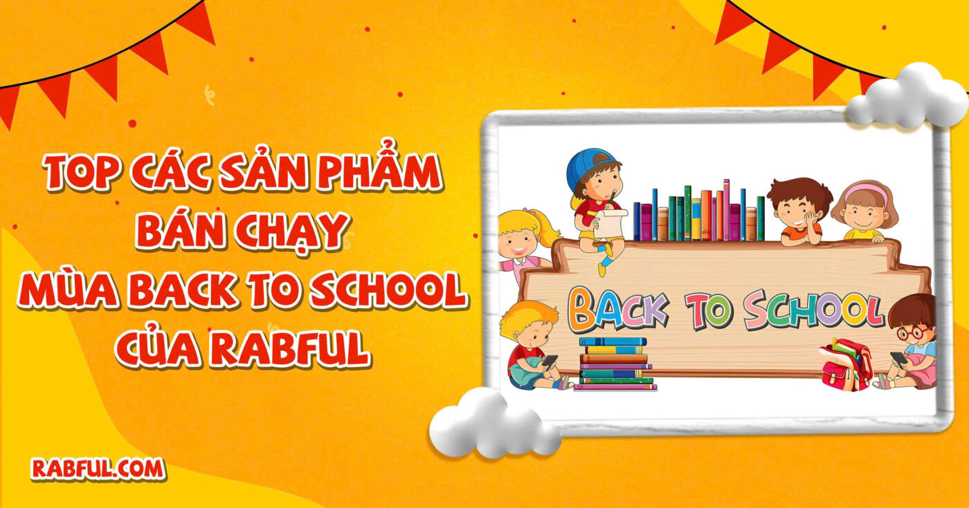 Top Các Sản Phẩm Bán Chạy Mùa Back To School Của Rabful