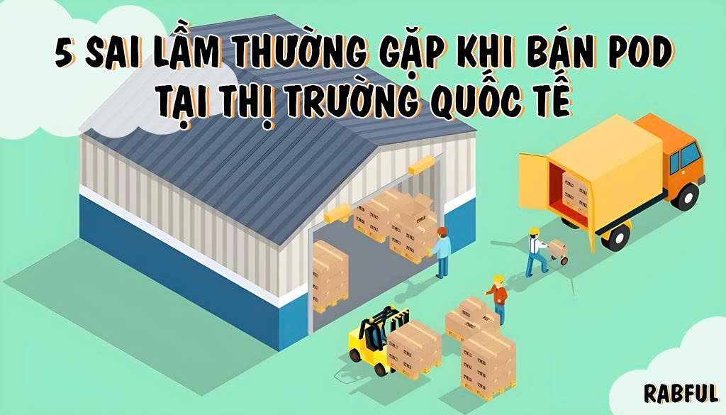 5 Sai Lầm Thường Gặp Khi Bán POD Tại Thị Trường Quốc Tế