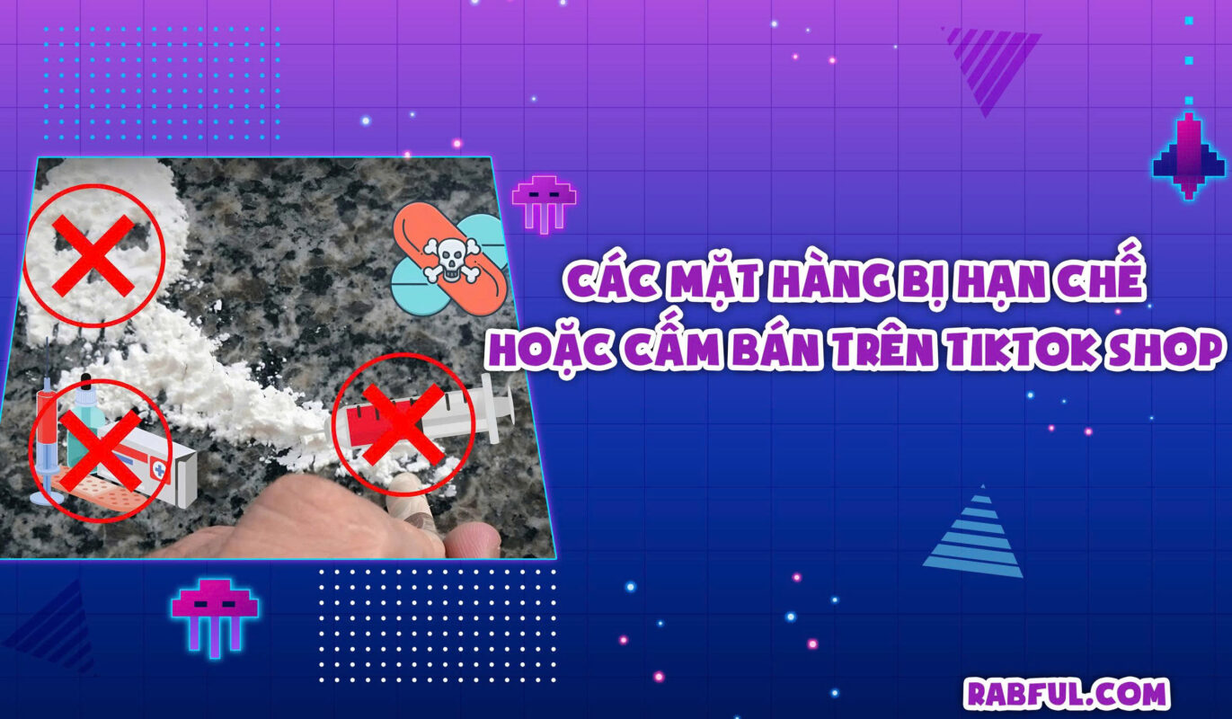 Các Mặt Hàng Bị Hạn Chế Hoặc Cấm Bán Trên TikTok Shop