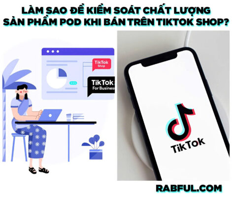 Làm Sao Để Kiểm Soát Chất Lượng Sản Phẩm POD Khi Bán Trên TikTok Shop?