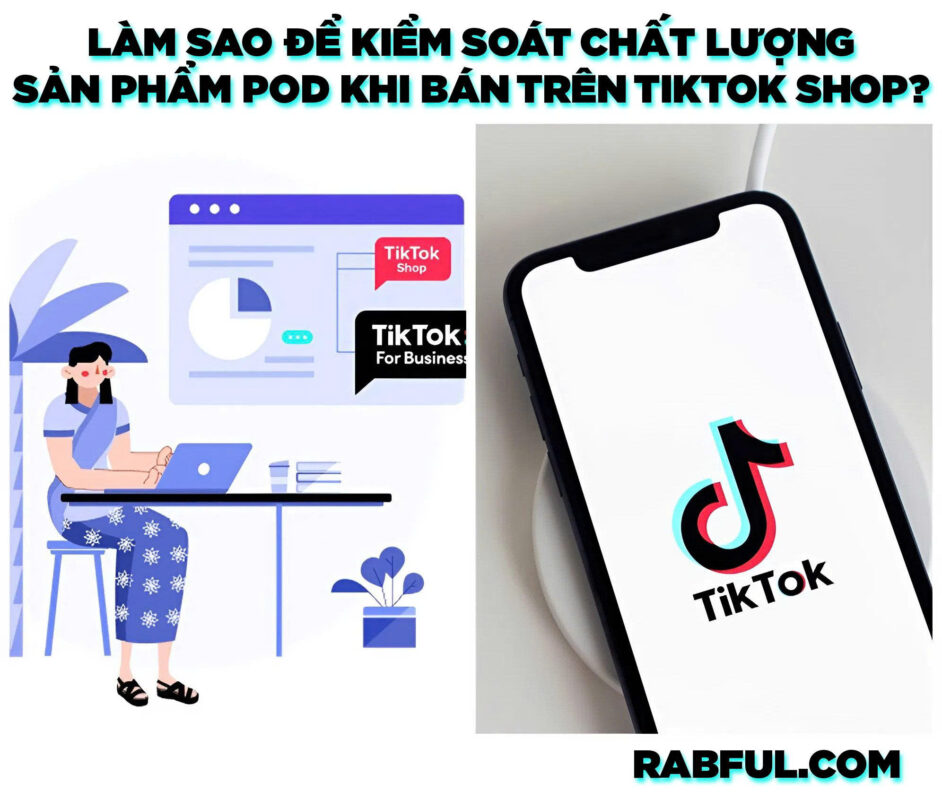 Làm Sao Để Kiểm Soát Chất Lượng Sản Phẩm POD Khi Bán Trên TikTok Shop?