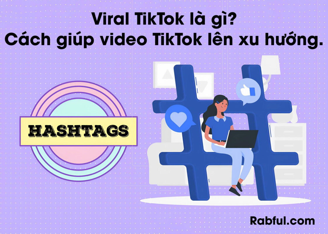 Viral TikTok là gì? Cách giúp video TikTok lên xu hướng