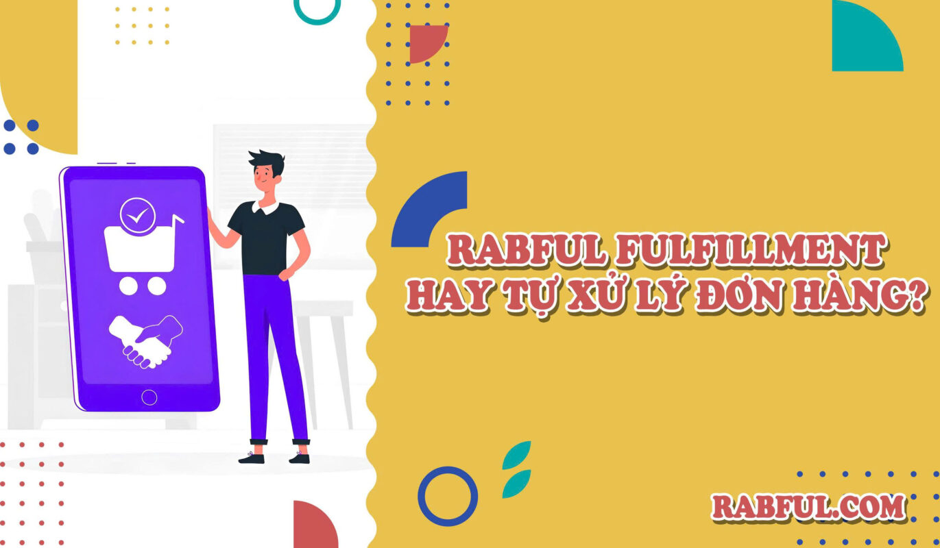 Rabful Fulfillment Hay Tự Xử Lý Đơn Hàng?