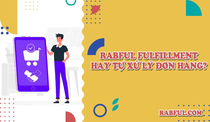Rabful Fulfillment Hay Tự Xử Lý Đơn Hàng?