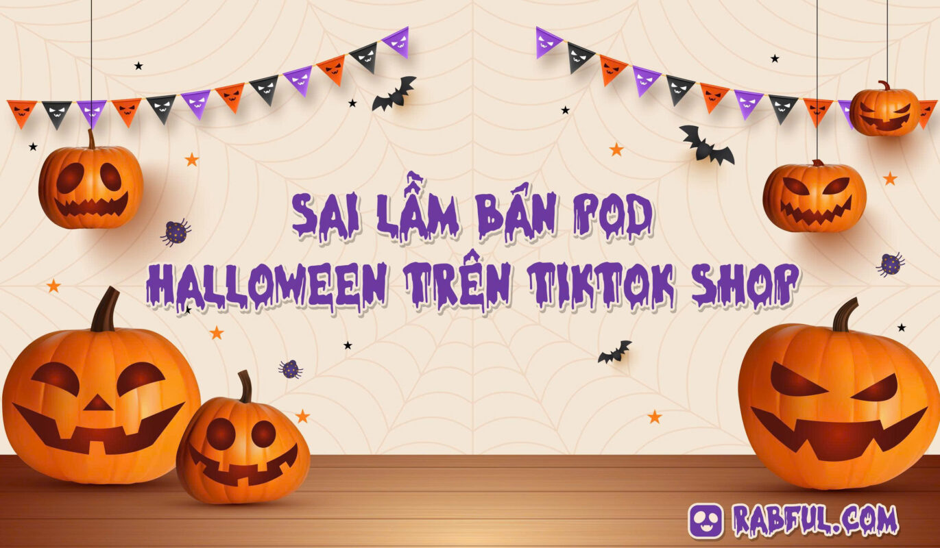 Sai Lầm Bán POD Halloween Trên TikTok Shop