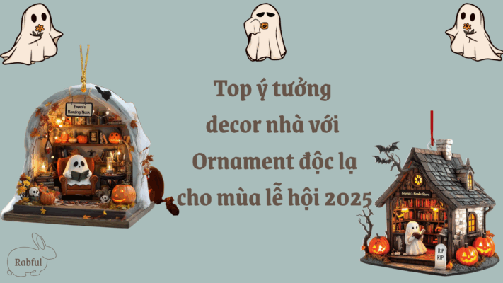 Top ý tưởng decor nhà với Ornament độc lạ cho mùa lễ hội 2025