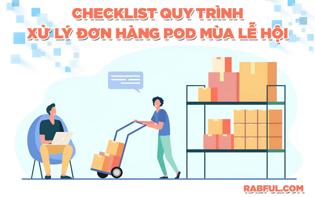 Checklist quy trình xử lý đơn hàng POD mùa lễ hội