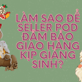 Làm Sao Để Seller POD Đảm Bảo Giao Hàng Kịp Giáng Sinh?