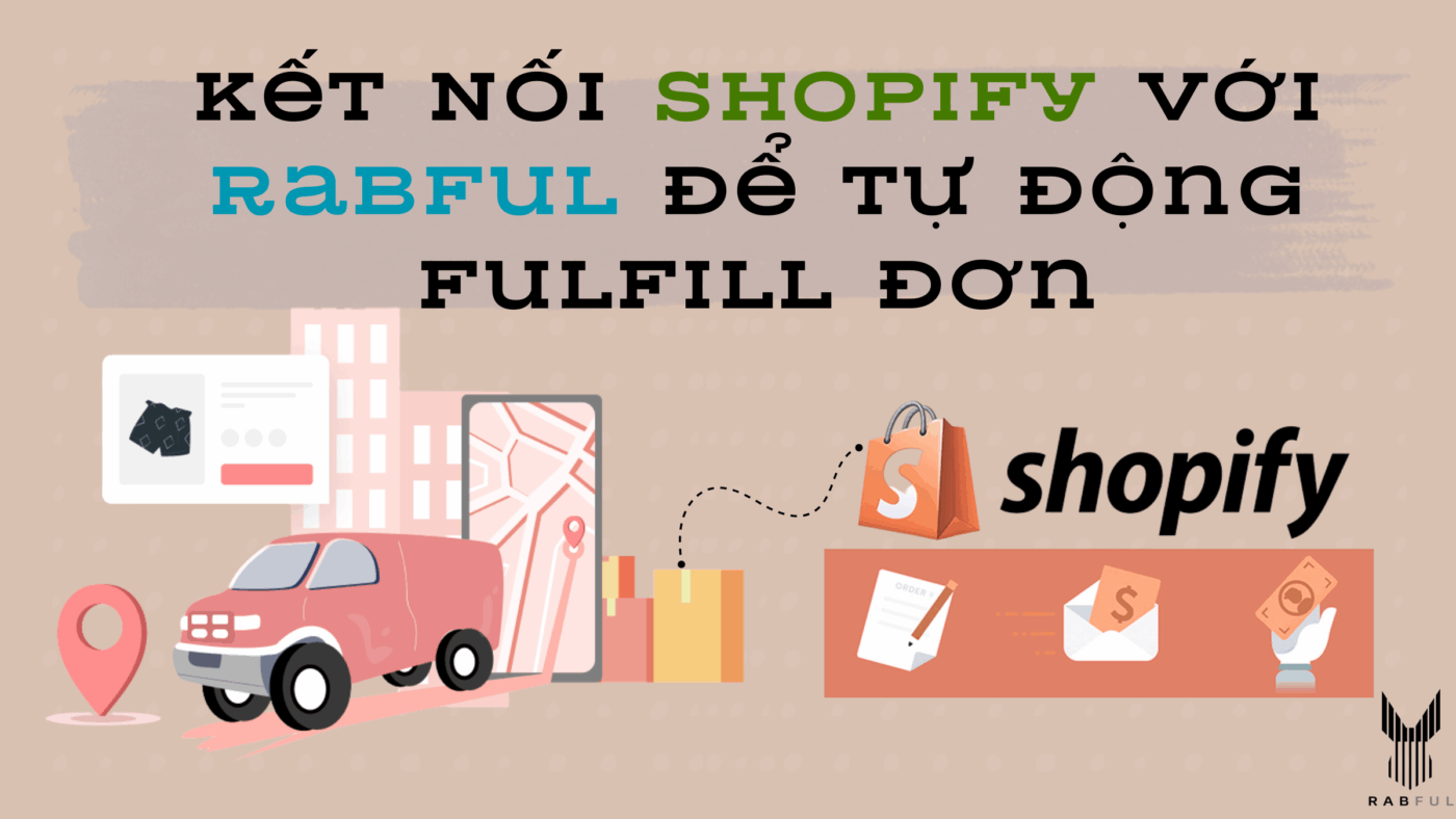 Cách Kết Nối Shopify Với Rabful Để Tự Động Fulfill Đơn