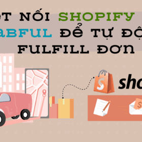 Cách Kết Nối Shopify Với Rabful Để Tự Động Fulfill Đơn