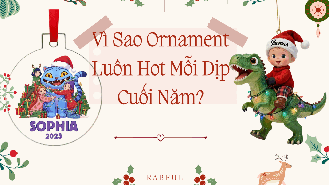 Vì Sao Ornament Luôn Hot Mỗi Dịp Cuối Năm?