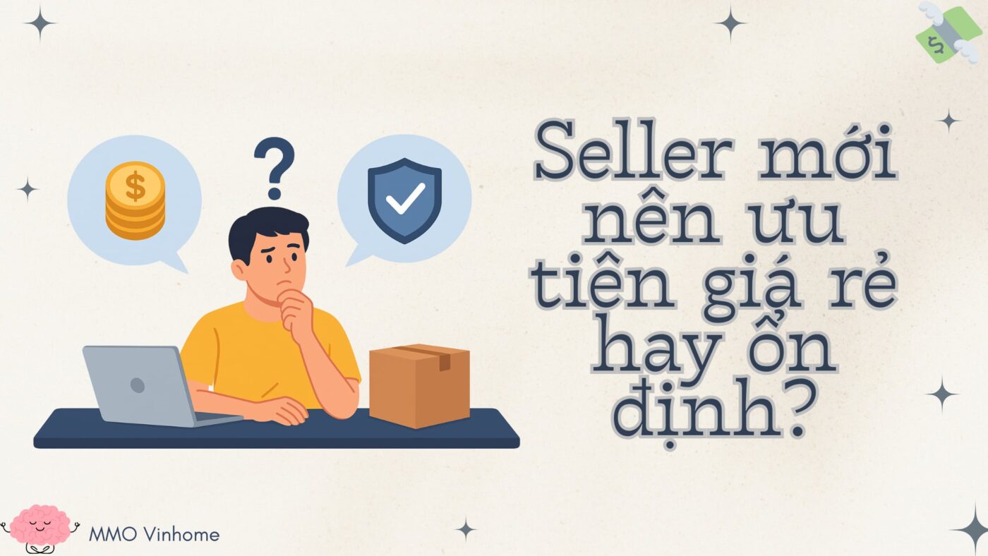 Seller mới nên ưu tiên giá rẻ hay ổn định?