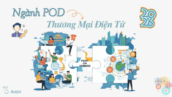 Ngành POD Là Mảnh Ghép Thúc Đẩy Thương Mại Điện Tử Ở Việt Nam Năm 2026