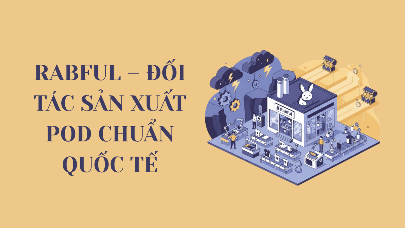 Rabful – Đối Tác Sản Xuất POD Chuẩn Quốc Tế Cho Seller Việt Nam