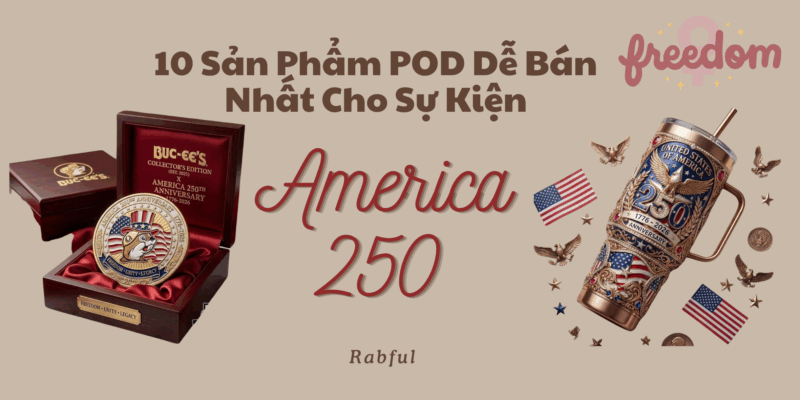 10 Sản Phẩm POD Dễ Bán Nhất Cho Sự Kiện America 250