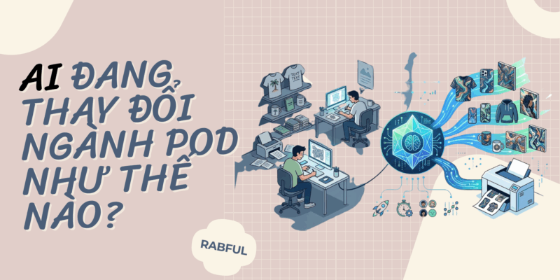 AI Đang Thay Đổi Ngành POD Như Thế Nào?