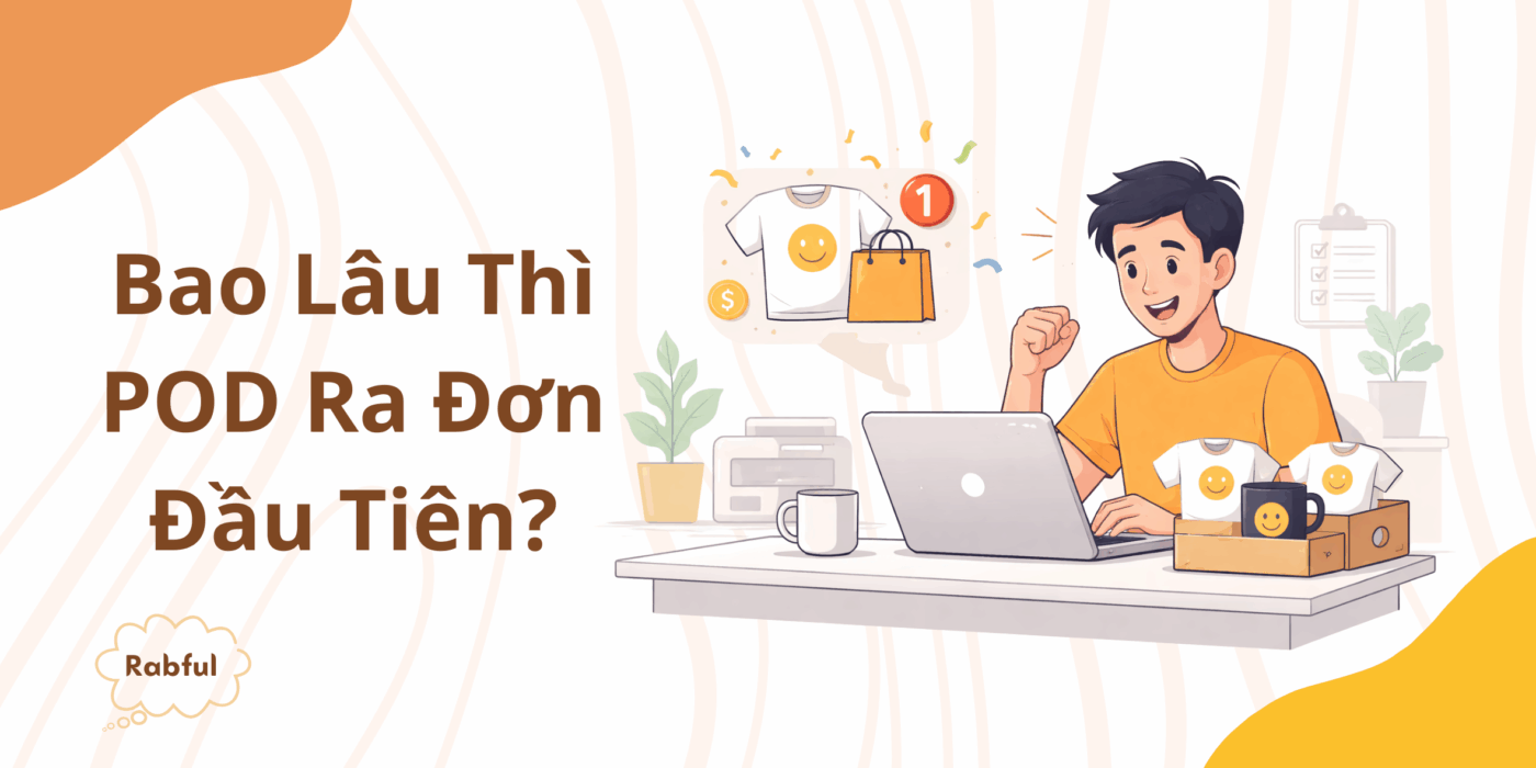 Bao Lâu Thì POD Ra Đơn Đầu Tiên?